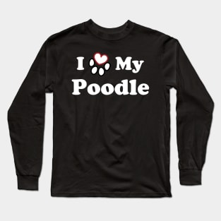 I Love My Poodle Long Sleeve T-Shirt